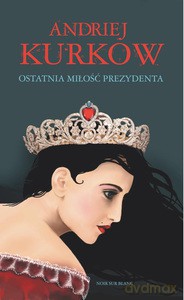 Ostatnia miłość prezydenta - Andriej Kurkow [KSIĄŻKA]