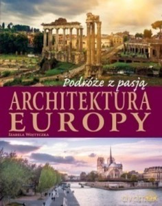 Podróże z pasją. Architektura Europy - Izabela Wojtyczka [KSIĄŻKA]