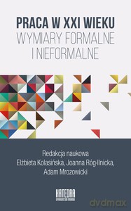 Praca w XXI wieku. Wymiary Formalne i nieformalny [KSIĄŻKA]