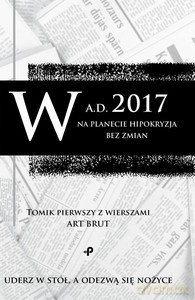 W a.d. 2017 na planecie hipokryzja bez zmian. Tomik pierwszy z wierszami Art Brut - Art Brut [KSIĄŻKA]