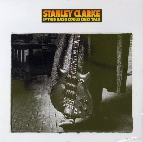 Stanley Clarke: If This Bass Could Only Talk [CD]