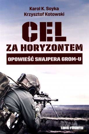 Cel za horyzontem. Opowieść snajpera Gromu - Karol K. Soyka, Krzysztof Kotowski [KSIĄŻKA]