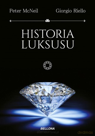Historia luksusu - Peter McNeil, Giorgio Riello [KSIĄŻKA]