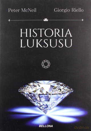 Historia luksusu - Peter McNeil, Giorgio Riello [KSIĄŻKA]