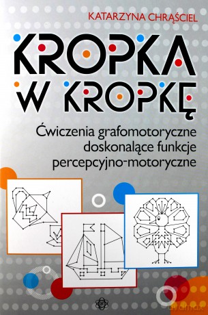Kropka w kropkę. Ćwiczenia grafomotoryczne - Katarzyna Chrąściel [KSIĄŻKA]