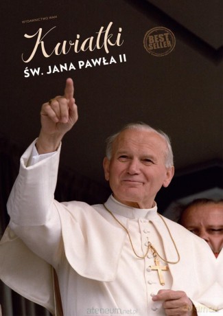 Kwiatki św. Jana Pawła II - Janusz Poniewierski [KSIĄŻKA]