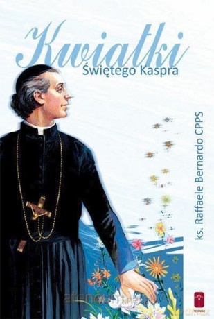 Kwiatki Świętego Kaspra - ks. Raffaele Bernardo [KSIĄŻKA]