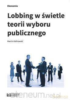 Lobbing w świetle teorii wyboru publicznego - Marcin Kalinowski [KSIĄŻKA]