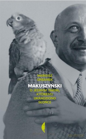 Makuszyński. O jednym takim, któremu ukradziono - Mariusz Urbanek [KSIĄŻKA]