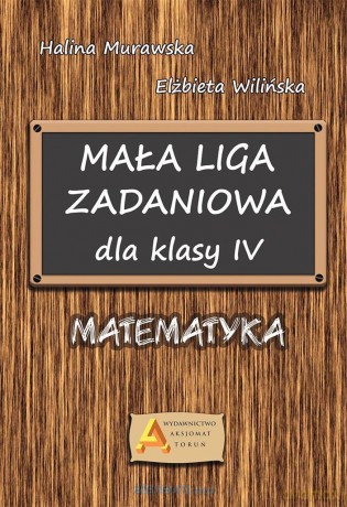 Mała Liga Zadaniowa dla klasy IV Szkoła podstawowa - Halina Murawska, Elżbieta Wilińska [KSIĄŻKA]