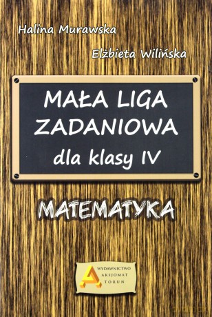 Mała Liga Zadaniowa dla klasy IV Szkoła podstawowa - Halina Murawska, Elżbieta Wilińska [KSIĄŻKA]
