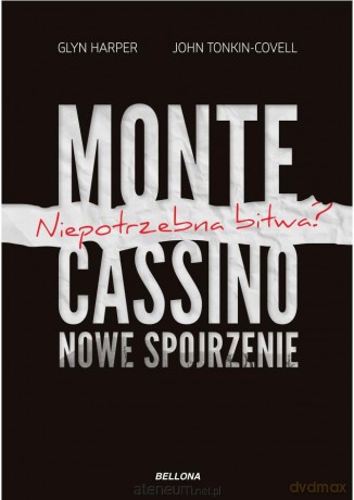 Monte Cassino- nowe spojrzenie. Niepotrzebna bitwa - Harper Glyn, John Tonkin Covell [KSIĄŻKA]