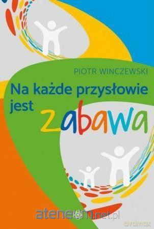 Na każde przysłowie jest zabawa - Piotr Winczewski [KSIĄŻKA]