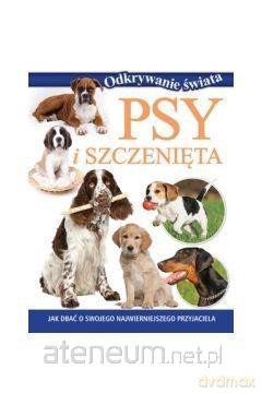 Odkrywanie świata. Psy i szczenięta [KSIĄŻKA]