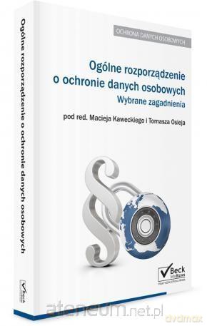 Ogólne rozporządzenie o ochronie danych osobowych - Maciej Kawecki, Tomasz Osiej [KSIĄŻKA]