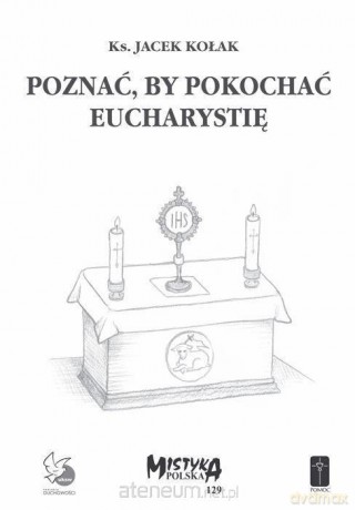 Poznać, by pokochać Eucharystię - Ks. Jacek Kołak [KSIĄŻKA]