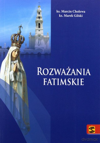 Rozważania fatimskie - ks. Marcin Cholewa, ks. Marek Gilski [KSIĄŻKA]