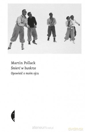 Śmierć w bunkrze. Opowieść o moim ojcu - Martin Pollack [KSIĄŻKA]