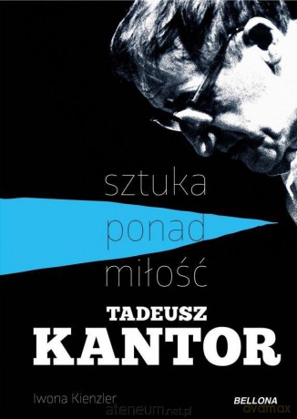 Tadeusz Kantor-sztuka ponad miłość - Iwona Kienzler [KSIĄŻKA]