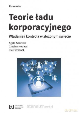 Teorie ładu korporacyjnego - Agata Adamska, Czesław Mesjasz, Piotr Urbanek [KSIĄŻKA]