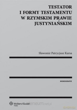 Testator i formy testamentu w rzymskim prawie - Sławomir Kursa [KSIĄŻKA]