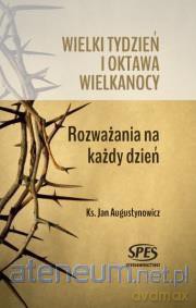 Wielki tydzień i oktawa Wielkanocy - ks. Jan Augustynowicz [KSIĄŻKA]