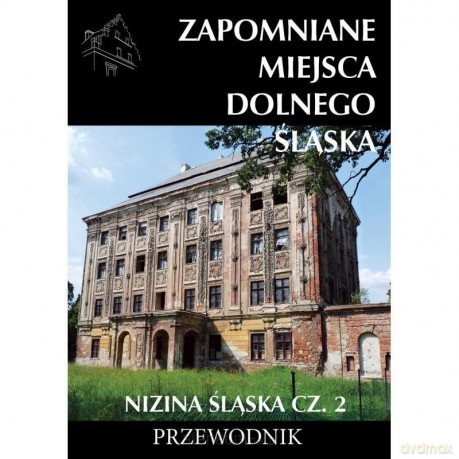 Zapomniane miejsca Dolnego Śląska. Nizina Śląska 2 [KSIĄŻKA]