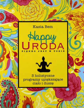 Happy Uroda. Piękno jest w Tobie - Kasia Bem [KSIĄŻKA]