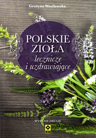 Polskie zioła lecznicze i uzdrawiające - Grażyna Wasilewska [KSIĄŻKA]