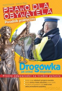 Prawo dla obywatela. Drogówka. Jak unikać kłopotów - Kamil Kozioł, Łukasz Ziaja [KSIĄŻKA]