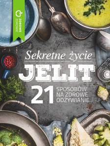 Sekretne życie jelit. 21 sposobów na zdrowe odżywianie [KSIĄŻKA]