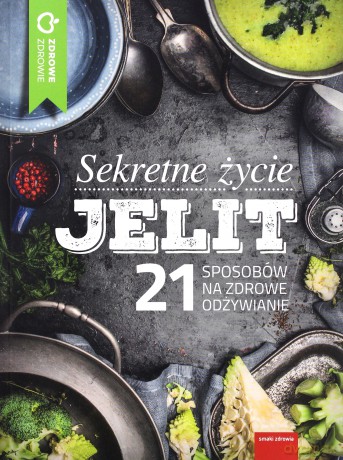 Sekretne życie jelit. 21 sposobów na zdrowe odżywianie [KSIĄŻKA]