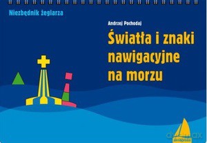 Światła i znaki nawigacyjne na morzu - Andrzej Pochodaj [KSIĄŻKA]