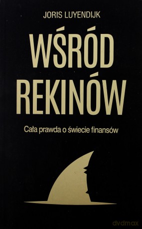 Wśród rekinów. Cała prawda o świecie finansów - Joris Luyendijk [KSIĄŻKA]