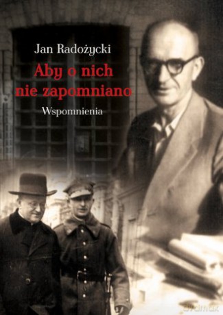 Aby o nich nie zapomniano. Wspomnienia - Jan Radożycki [KSIĄŻKA]
