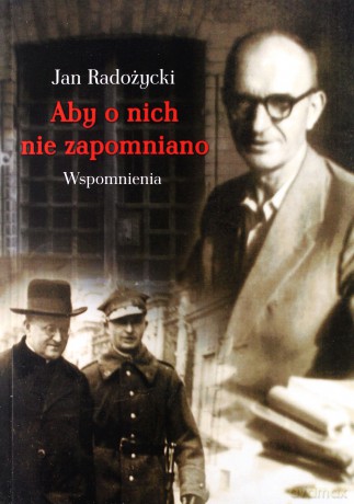 Aby o nich nie zapomniano. Wspomnienia - Jan Radożycki [KSIĄŻKA]