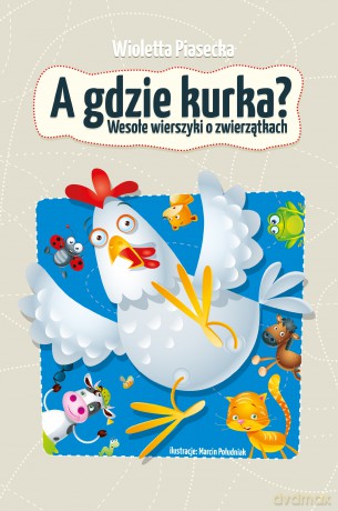 A gdzie kurka. Wesołe wierszyki o zwierzątkach - Wioletta Piasecka [KSIĄŻKA]