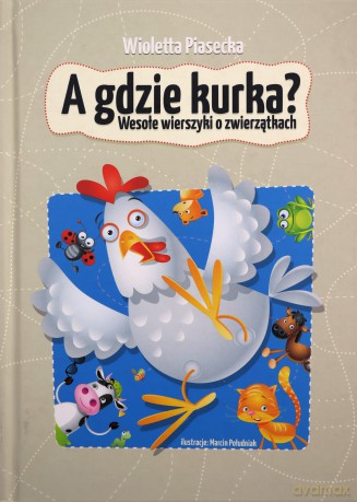 A gdzie kurka. Wesołe wierszyki o zwierzątkach - Wioletta Piasecka [KSIĄŻKA]