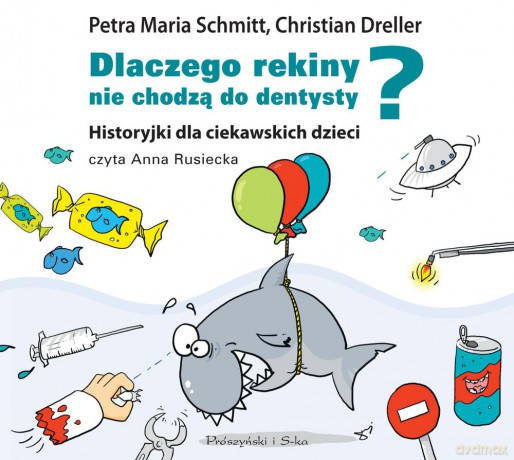 Dlaczego rekiny nie chodzą do dentysty. Historyjki dla ciekawskich dzieci - Petra Maria Schmitt [AUDIOBOOK]