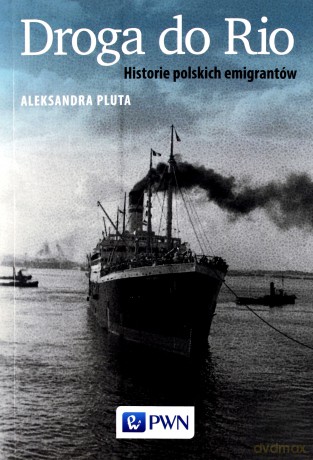 Droga do Rio historie polskich emigrantów - Aleksandra Pluta [KSIĄŻKA]