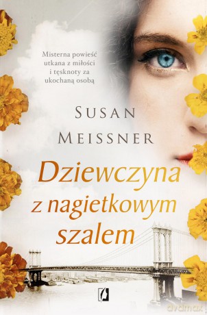 Dziewczyna z nagietkowym szalem. Misterna opowieść utkana z miłości i tęsknoty za ukochaną - Susan Meissner [KSIĄŻKA]