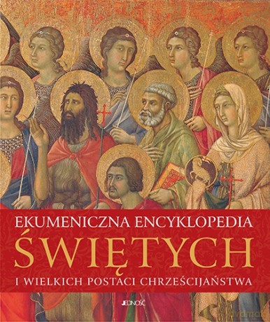 Ekumeniczna encyklopedia świętych i wielkich postaci chrześcijaństwa [KSIĄŻKA]