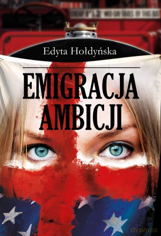 Emigracja ambicji - Edyta Hołdyńska [KSIĄŻKA]
