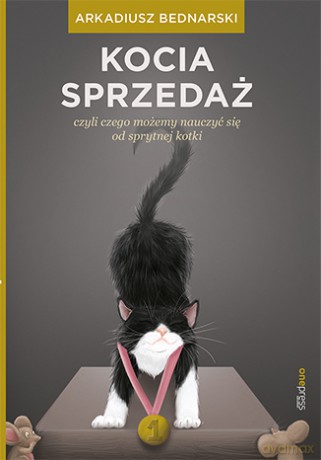 Kocia sprzedaż czyli czego możemy nauczyć się od sprytnej kotki - Arkadiusz Bednarski [KSIĄŻKA]