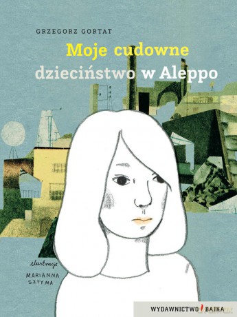 Moje cudowne dzieciństwo w Aleppo - Grzegorz Gortat [KSIĄŻKA]