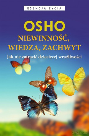 Niewinność, wiedza, zachwyt. Jak nie zatracić dziecięcej wrażliwości - Osho [KSIĄŻKA]