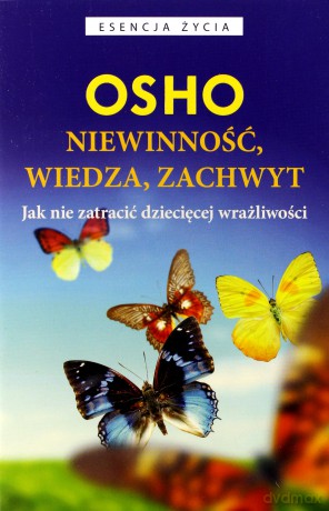 Niewinność, wiedza, zachwyt. Jak nie zatracić dziecięcej wrażliwości - Osho [KSIĄŻKA]
