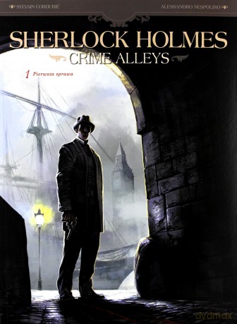 Pierwsza sprawa Sherlock Holmes crime alleys (Tom 1) - Sylvain Cordurie [KOMIKS]