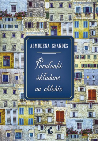 Pocałunki składane na chlebie - Almudena Grandes [KSIĄŻKA]