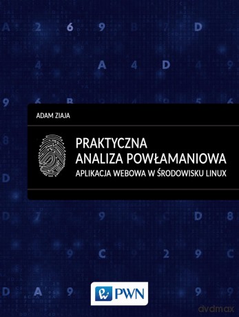 Praktyczna analiza powłamaniowa. Aplikacja webowa w środowisku linux - Adam Ziaja [KSIĄŻKA]